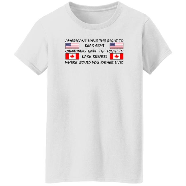 Bubba O'riley Americans Have The Right To Bear Arms Canadians Have The Right To Bare Breasts Shirt