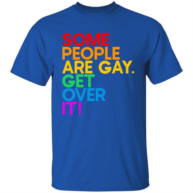 Izar Some People Are Gay Get Over It Shirt