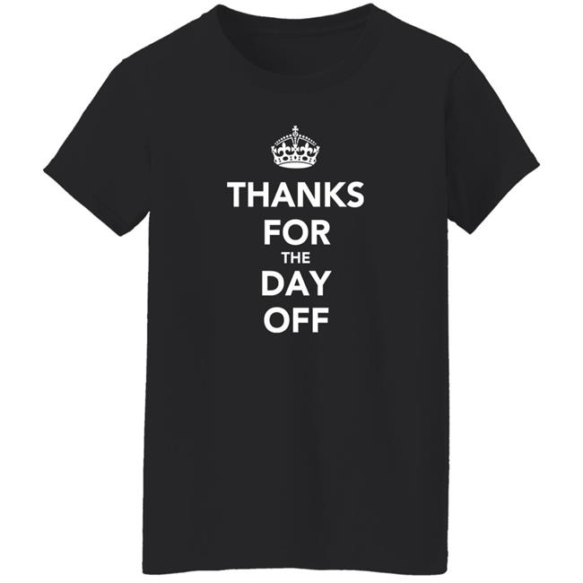 Thanks For The Day Off Keep Calm Shir Ilikedthebookbetter Thanks For The Day Off Keep Calm Shir Ilikedthebookbetter