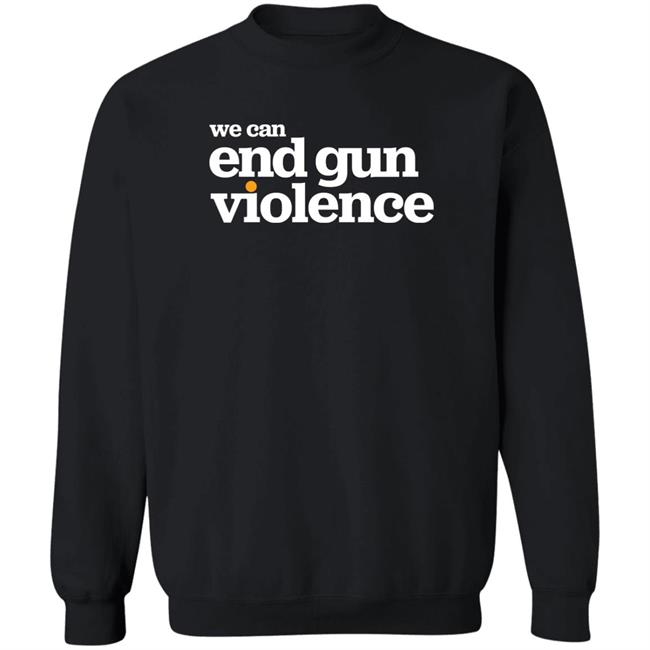 We Can End Gun Violence Shirt National Gun Violence Awareness Day