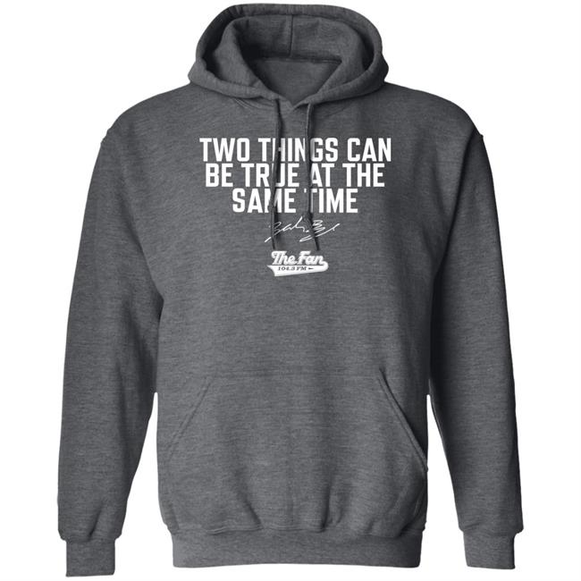 Two Things Can Be True At The Same Time Shirt The Fan 104.3 Fm Merch
