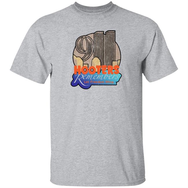Hooters Remembers 911 Shirt Hooters Remembers Let Freedom Wing Shirt Shirts That Go Hard Store