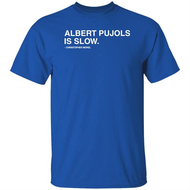 Obvious Shirts Store Albert Pujols Is Slow Christopher Morel Shirt
