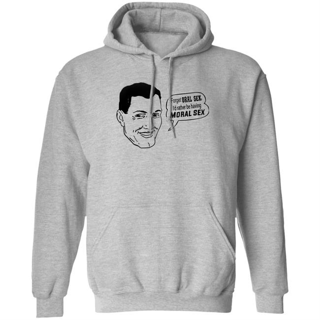 Goodshirts Forget Oral Sex I'd Rather Be Having Moral Sex Shirt