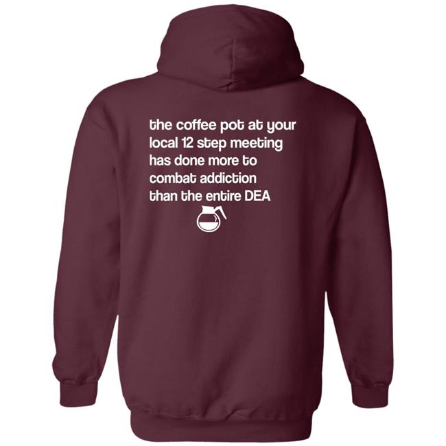 Sal The Agorist The Coffee Pot At Your Local 12 Step Meeting Has Done Shirt