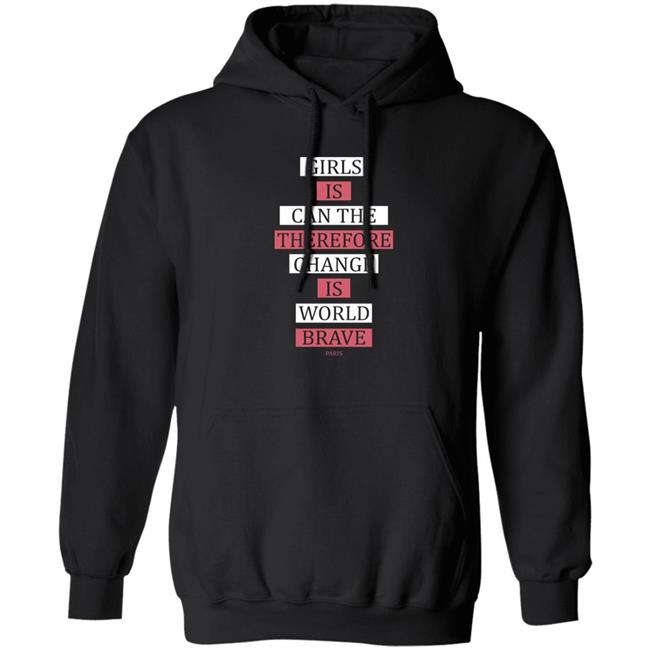 Girls Is Can The Therefore Change Is More Brave Paris Sweatshirt Thegreatdlamini