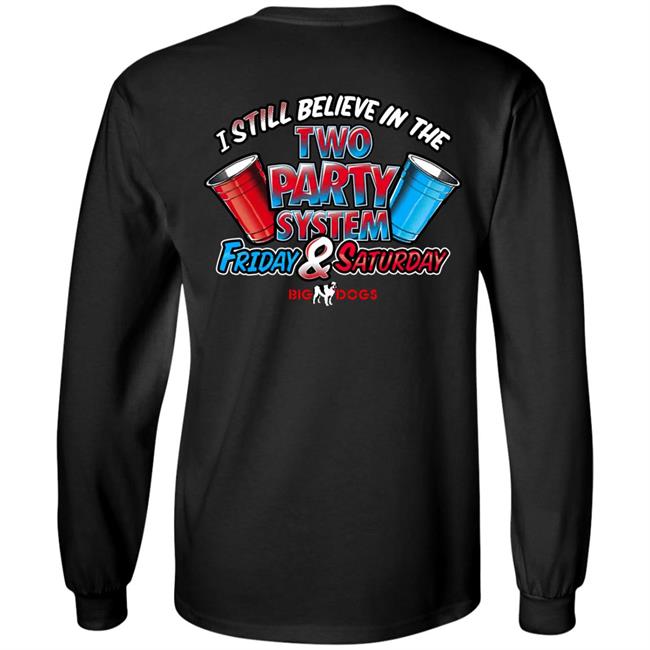 Big Dog I Still Believe In The Two Party System Friday & Saturday Shirt Fill Werrell