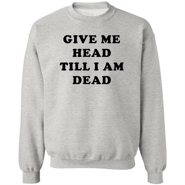 Give Me Head Till I'm Dead T Shirt Super 70s Sports Store