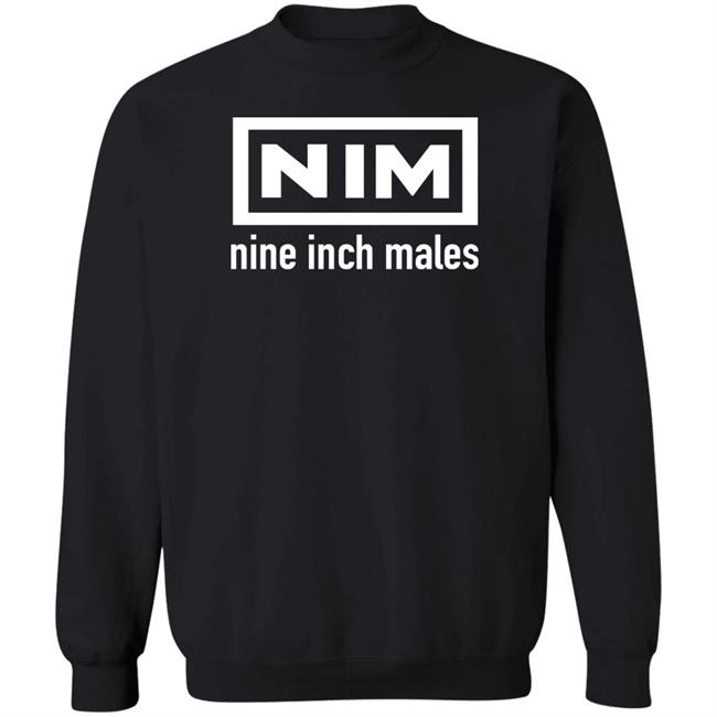 Nim Nine Inch Males Shirt Shirts That Go Hard