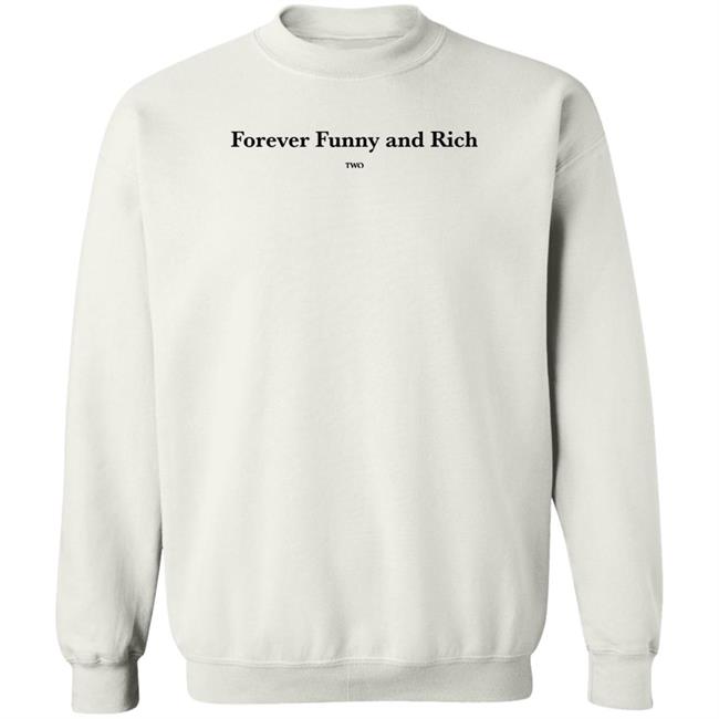 Forever Funny And Rich Two Shirt ᴛᴏɴᴢ