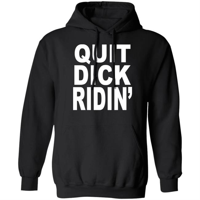 Quit Dick Ridin' Shirt Feral Shop Quit Dick Ridin' Shirt Feral Shop