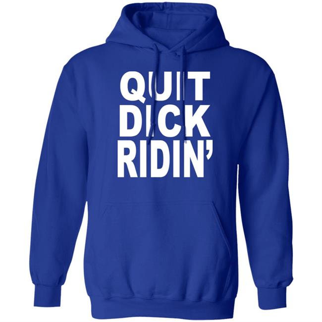 Quit Dick Ridin' Shirt Feral Shop Quit Dick Ridin' Shirt Feral Shop
