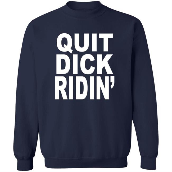 Quit Dick Ridin' Shirt Feral Shop Quit Dick Ridin' Shirt Feral Shop
