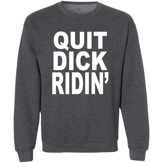 Quit Dick Ridin' Shirt Feral Shop Feral Shop Quit Dick Ridin' Shirt