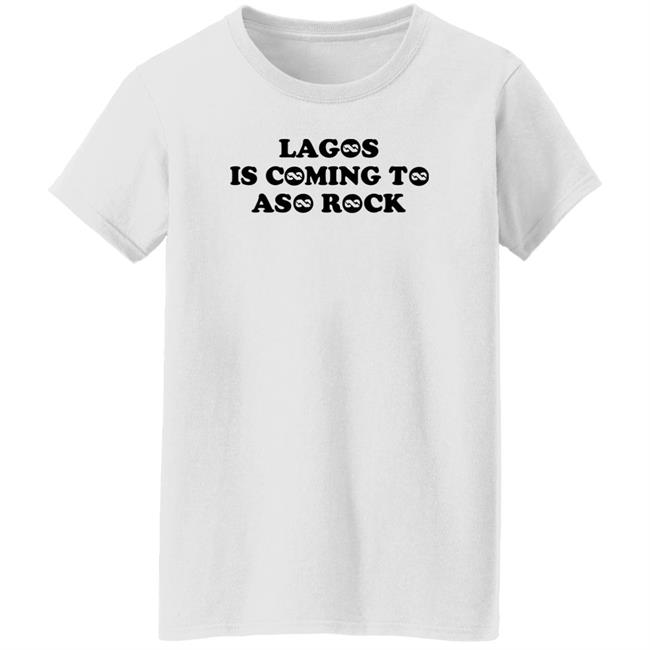 Taofeek T. Gawat Lagos Is Coming To Aso Rock Shirt Lagos Is Coming To Aso Rock Shirt Taofeek T. Gawat