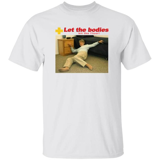 Let My Body Hit The Floor Meme Shirt Shirts That Go Hard Good Shirts Store