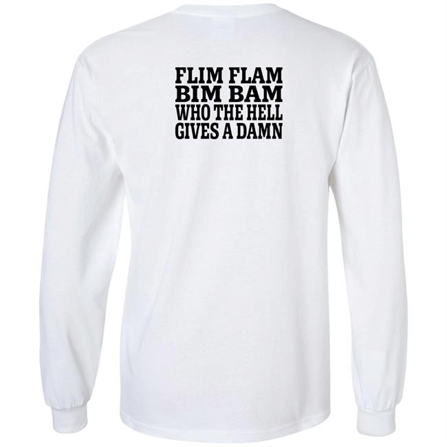 Lfg Shirts Flim Flam Bim Bam Who The Hell Gives A Damn Shirt Flim Flam Bim Bam Who The Hell Gives A Damn Shirt Lfg Shirts