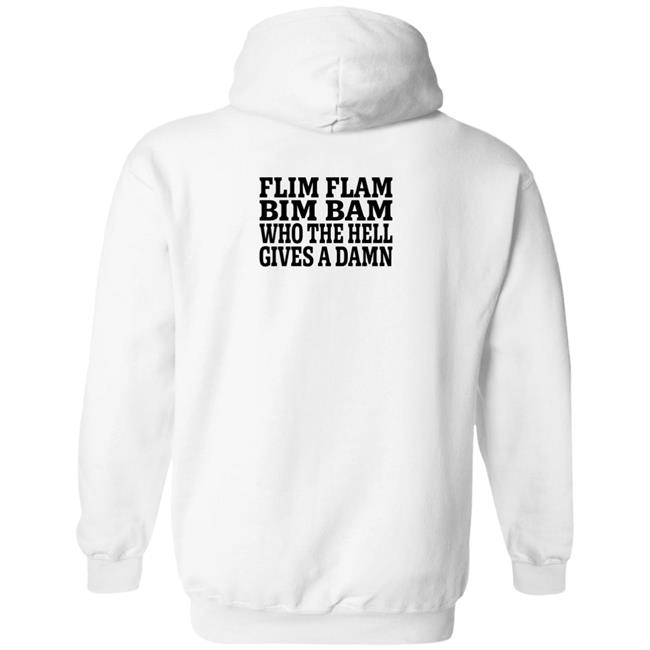 Lfg Shirts Flim Flam Bim Bam Who The Hell Gives A Damn Shirt Flim Flam Bim Bam Who The Hell Gives A Damn Shirt Lfg Shirts