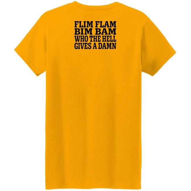 Lfg Shirts Flim Flam Bim Bam Who The Hell Gives A Damn Shirt Flim Flam Bim Bam Who The Hell Gives A Damn Shirt Lfg Shirts