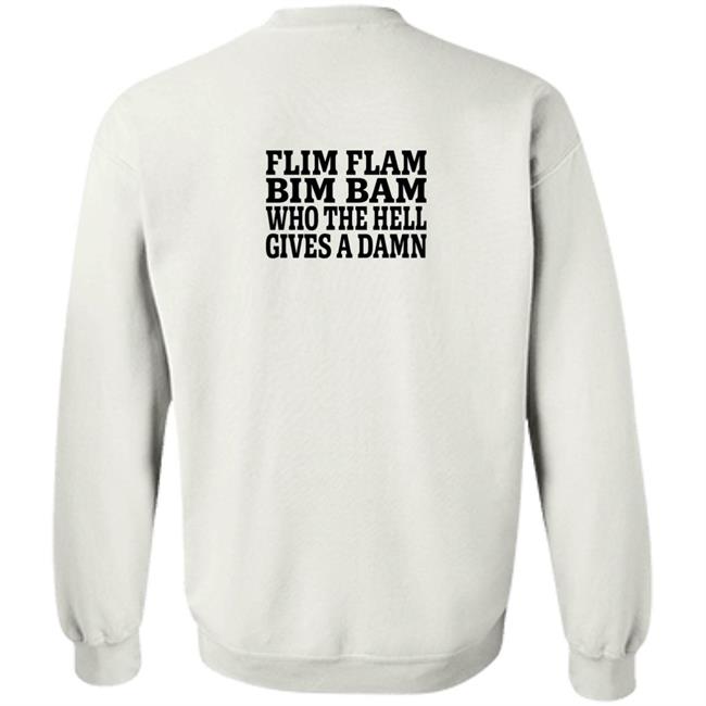 Lfg Shirts Flim Flam Bim Bam Who The Hell Gives A Damn Shirt Flim Flam Bim Bam Who The Hell Gives A Damn Shirt Lfg Shirts