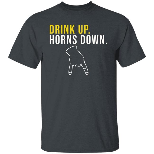 Drink Up Horns Down Shirt Jeff Howe HookEm