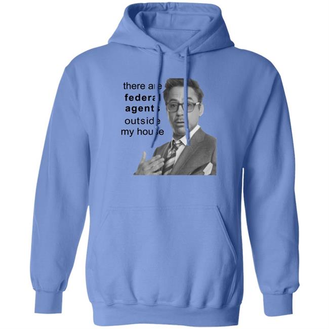 Robert Downey Jr There Are Federal Agents Outside My House Shirt Resnextguesser Resnextguesser Robert Downey Jr There Are Federal Agents Outside My House Shirt