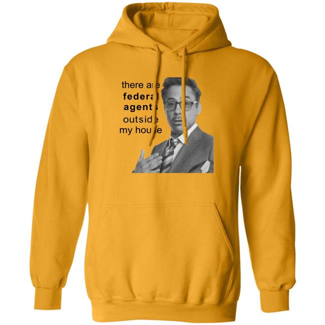 Robert Downey Jr There Are Federal Agents Outside My House Shirt Resnextguesser Resnextguesser There Are Federal Agents Outside My House Shirt Robert Downey Jr