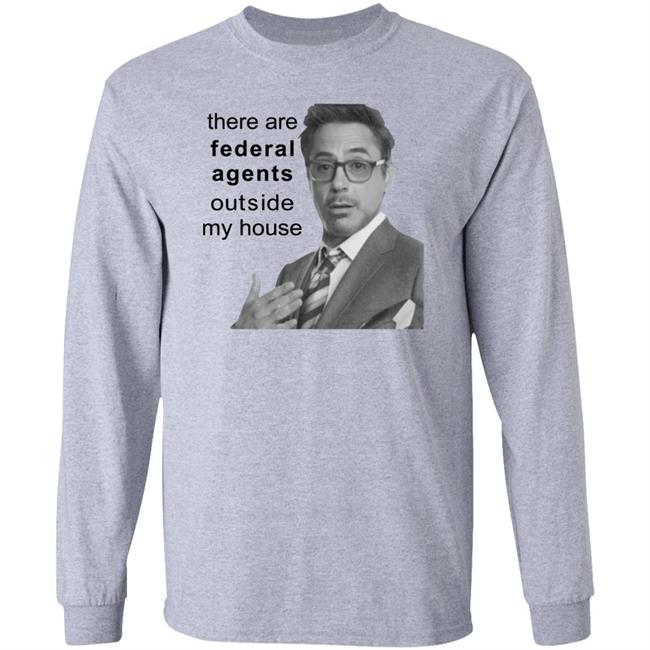 Robert Downey Jr There Are Federal Agents Outside My House Shirt Resnextguesser Robert Downey Jr There Are Federal Agents Outside My House Shirt Resnextguesser