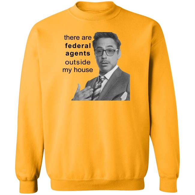 Robert Downey Jr There Are Federal Agents Outside My House Shirt Resnextguesser There Are Federal Agents Outside My House Shirt Resnextguesser Robert Downey Jr