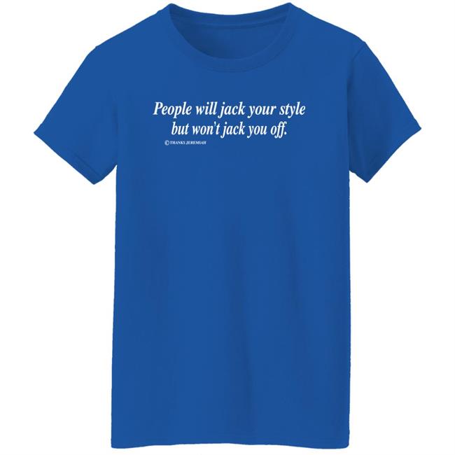 Momiseeghosts People Will Jack Your Style But Won't Jack You Off Shirt People Will Jack Your Style But Won't Jack You Off Shirt Momiseeghosts
