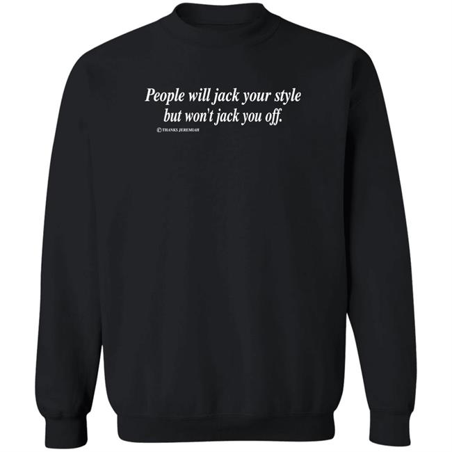 Momiseeghosts People Will Jack Your Style But Won't Jack You Off Shirt Momiseeghosts People Will Jack Your Style But Won't Jack You Off Shirt