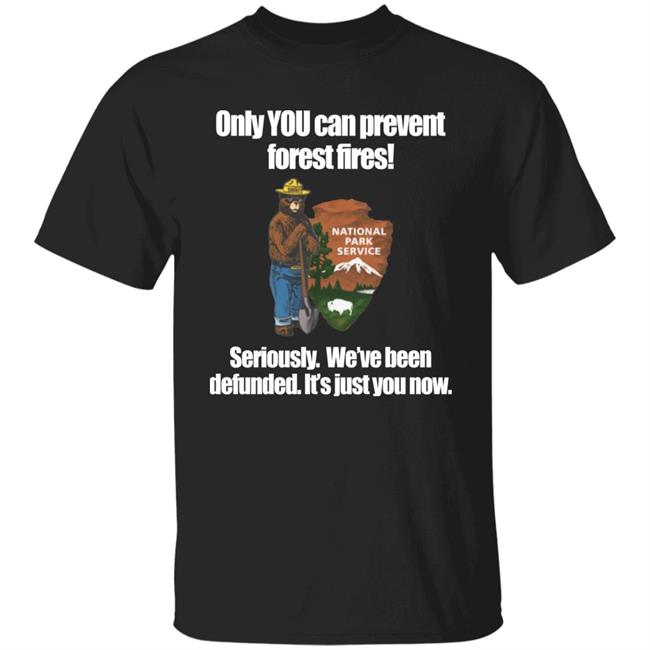 Only You Can Prevent Forest Fires Shirt Smokey Bear Defunded Only You Can Prevent T-Shirt Bring Me Tacos Store Bring Me Tacos Store Only You Can Prevent Forest Fires Shirt Smokey Bear Defunded Only You Can Prevent T-Shirt
