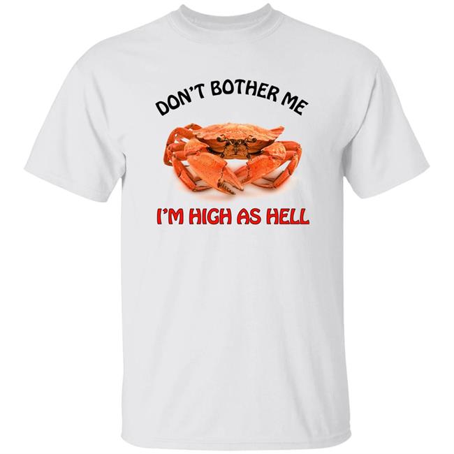 Don't Bother Me I'm High As Hell Shirt Seibei Designs Store Don't Bother Me I'm High As Hell Shirt Seibei Designs Store