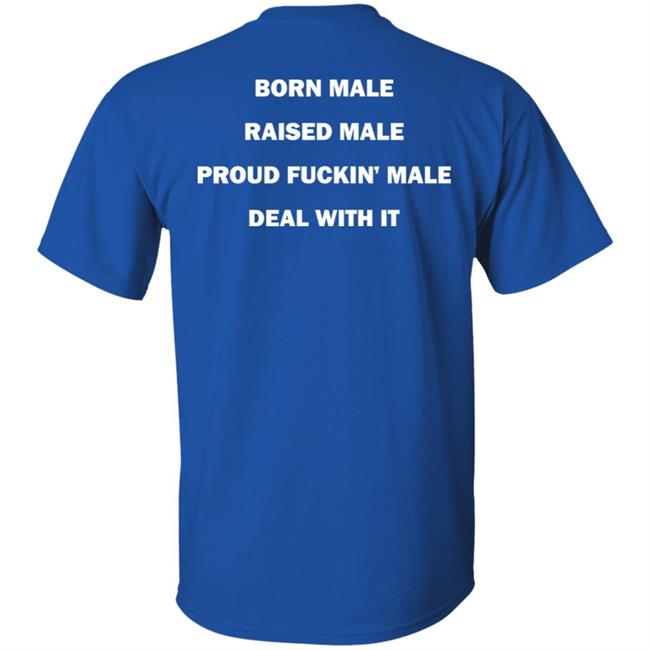 Born Male Raised Male Proud Fukin' Male Deal With It Shirt Noah Noah Born Male Raised Male Proud Fukin' Male Deal With It Shirt