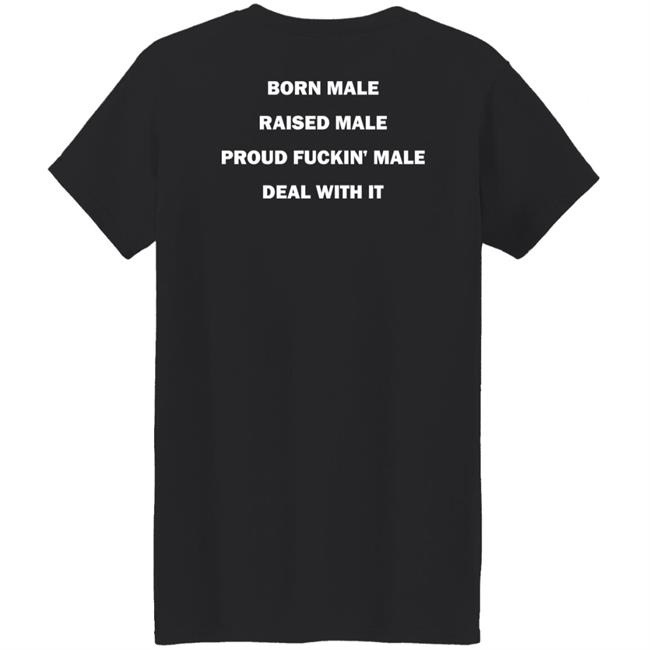 Born Male Raised Male Proud Fukin' Male Deal With It Shirt Noah Noah Born Male Raised Male Proud Fukin' Male Deal With It Shirt