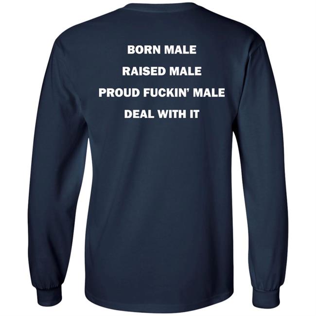 Born Male Raised Male Proud Fukin' Male Deal With It Shirt Noah Born Male Raised Male Proud Fukin' Male Deal With It Shirt Noah