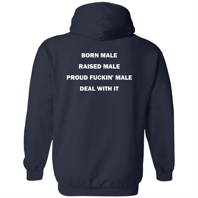 Born Male Raised Male Proud Fukin' Male Deal With It Shirt Noah Born Male Raised Male Proud Fukin' Male Deal With It Shirt Noah