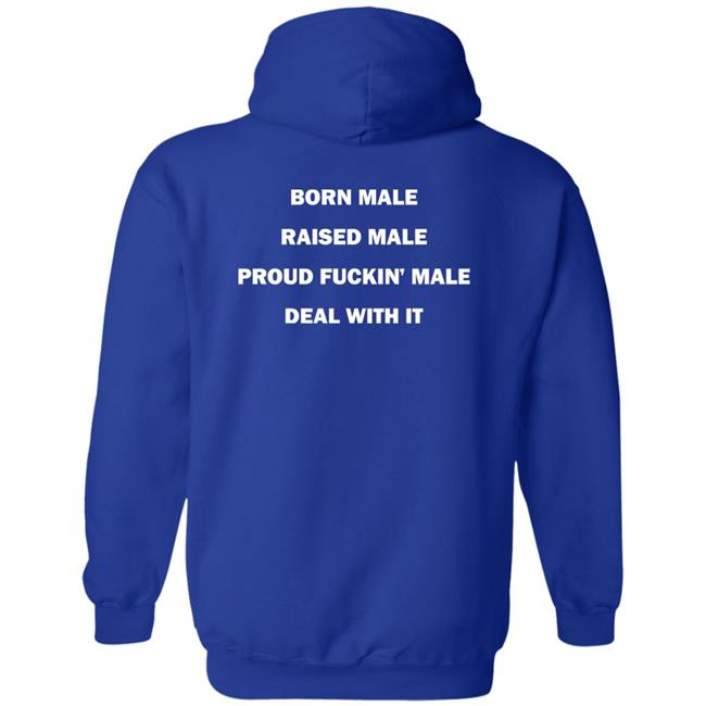 Born Male Raised Male Proud Fukin' Male Deal With It Shirt Noah Born Male Raised Male Proud Fukin' Male Deal With It Shirt Noah