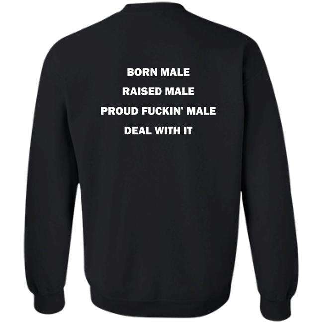 Born Male Raised Male Proud Fukin' Male Deal With It Shirt Noah Born Male Raised Male Proud Fukin' Male Deal With It Shirt Noah