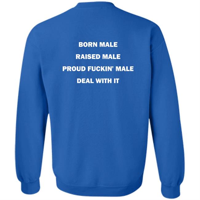 Born Male Raised Male Proud Fukin' Male Deal With It Shirt Noah Born Male Raised Male Proud Fukin' Male Deal With It Shirt Noah