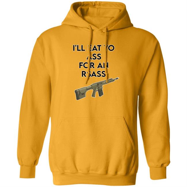 I'll Eat Yo Ass For An Rsass Shirt Thatfriendlyguy