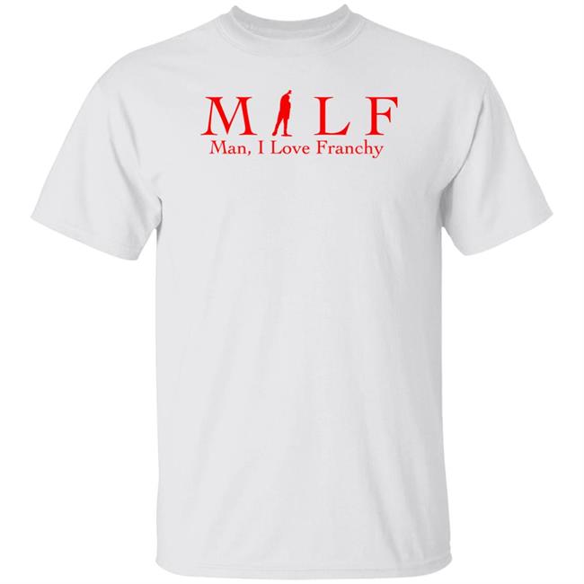 Todd Bonzalez Milf Man I Love Franchy Shirt The Pesky Report Store