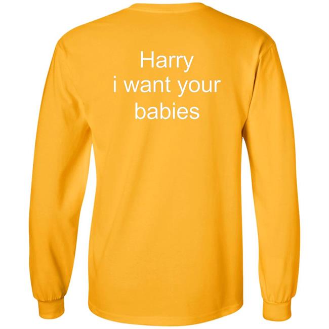 Harry I Want Your Babies Shirt Harry Style