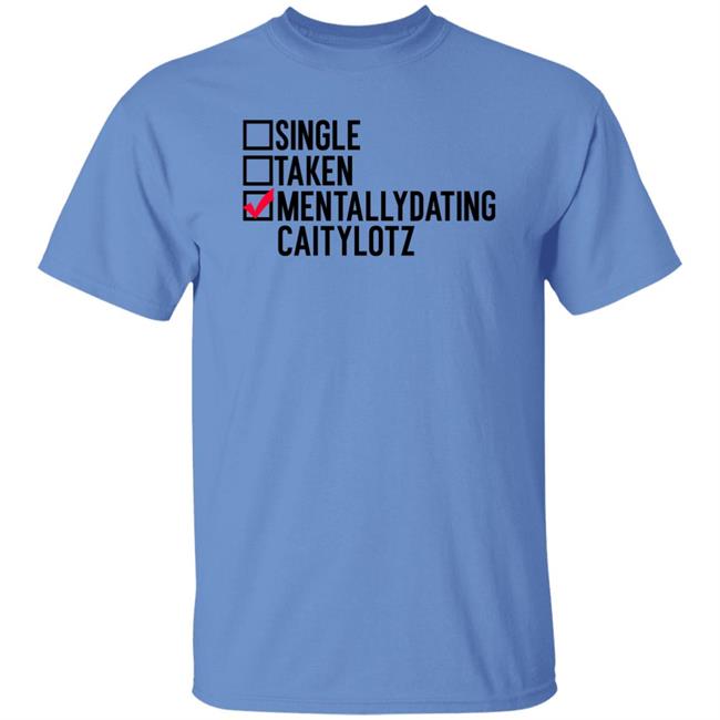 Caity Lotz Single Taken Mentallydating Caitylotz Shirt