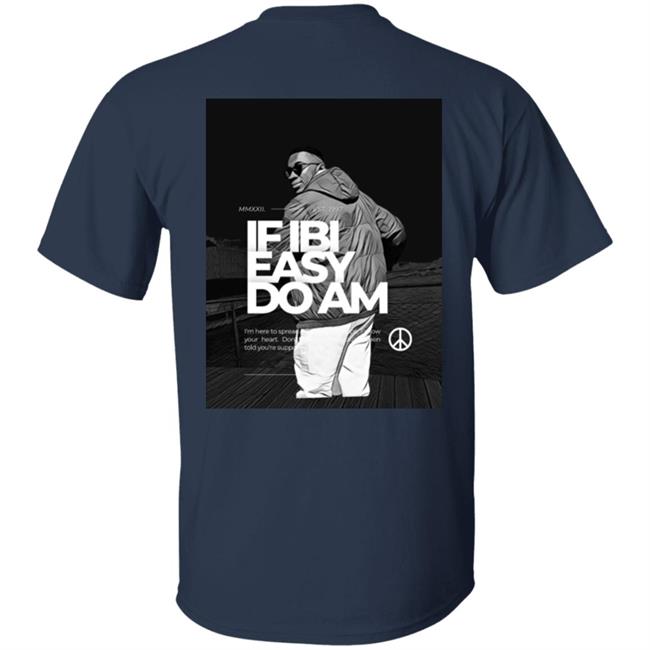 If Ibi Easy Do Am Shirt Kalyjay