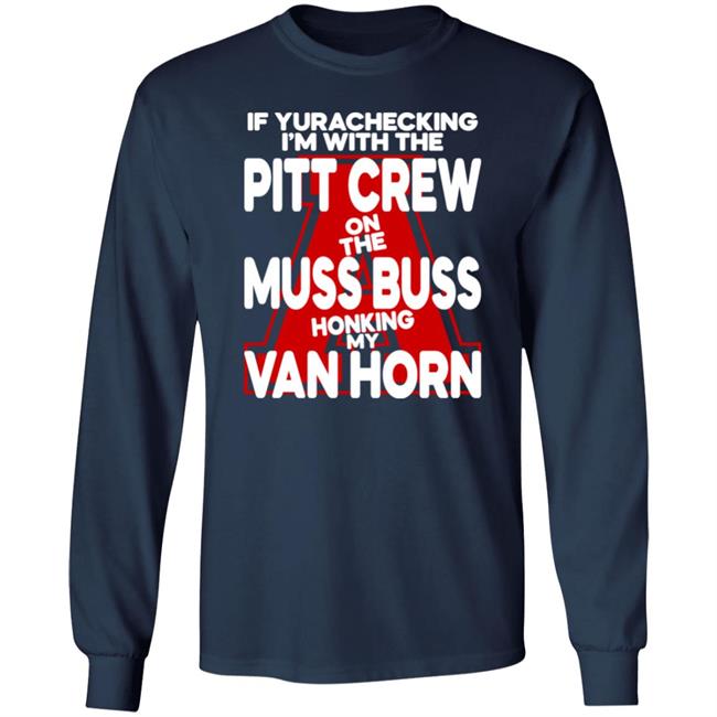 Alyssa Orange If Yurachecking I'm With The Pitt Crew On The Muss Buss Honking My Van Horn Shirt