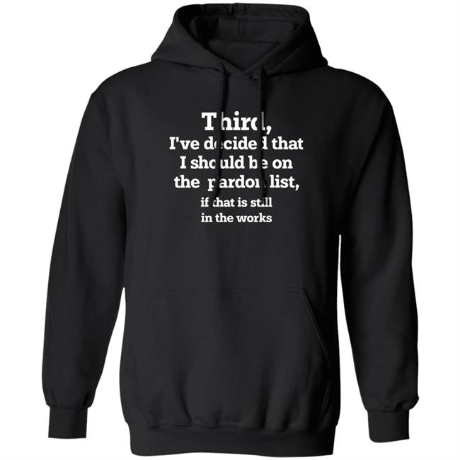 Grace Panetta Third I've Decided That I Should Be On Pardon List If That Is Still In The Works Shirt Walter Hickey