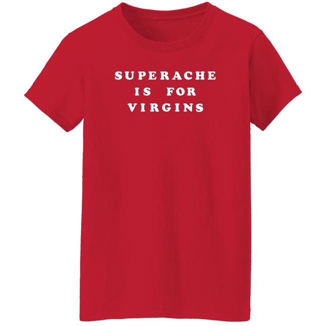 Ikapvol6 Shop.Conangray Superache Is For Virgins Shirt