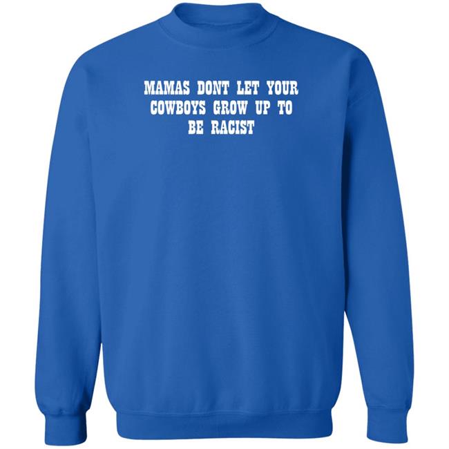 Lorie Liebig Mamas Don't Let Your Cowboys Grow Up To Be Racists Shirt