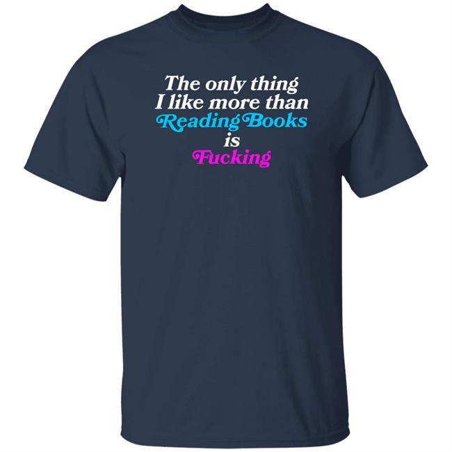 Comfy Jr Merch The Only Thing I Like More Than Reading Books Is Fucking Shirt